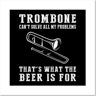 "Trombone Can't Solve All My Problems, That's What the Beer's For!" Posters and Art